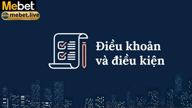 Điều khoản và điều kiện giao dịch tại Mebet