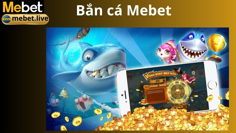 Giới thiệu sân chơi bắn cá Mebet