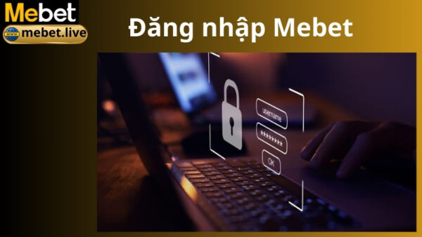 Tổng quan về tính năng đăng nhập Mebet